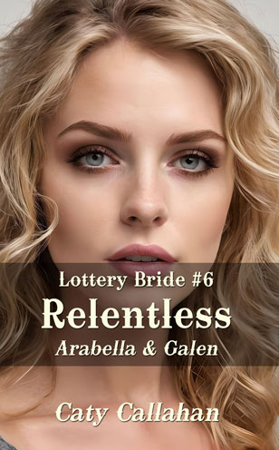 Lottery Bride 6 Relentless by Caty Callahan, sweet romances for everyone