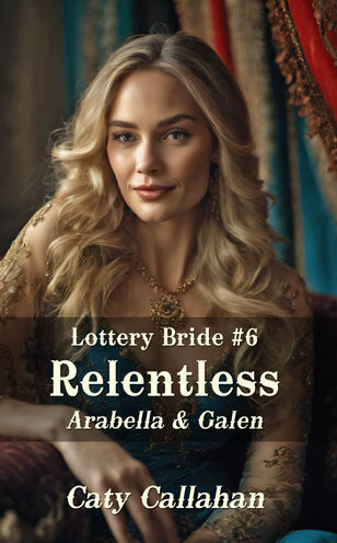 Lottery Bride 6 Relentless by Caty Callahan, sweet romances for everyone