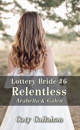 Lottery Bride #6 Relentless by Caty Callahan | LotteryBride.com